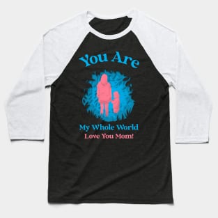 My Whole World, Love You Mom Design Baseball T-Shirt